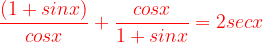 \dpi{120} {\color{Red} \frac{(1+sinx)}{cosx}+\frac{cosx}{1+sinx}=2secx}